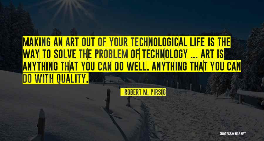 Quality Of Life Quotes By Robert M. Pirsig Quality Of Life Quotes By Robert M. Pirsig
