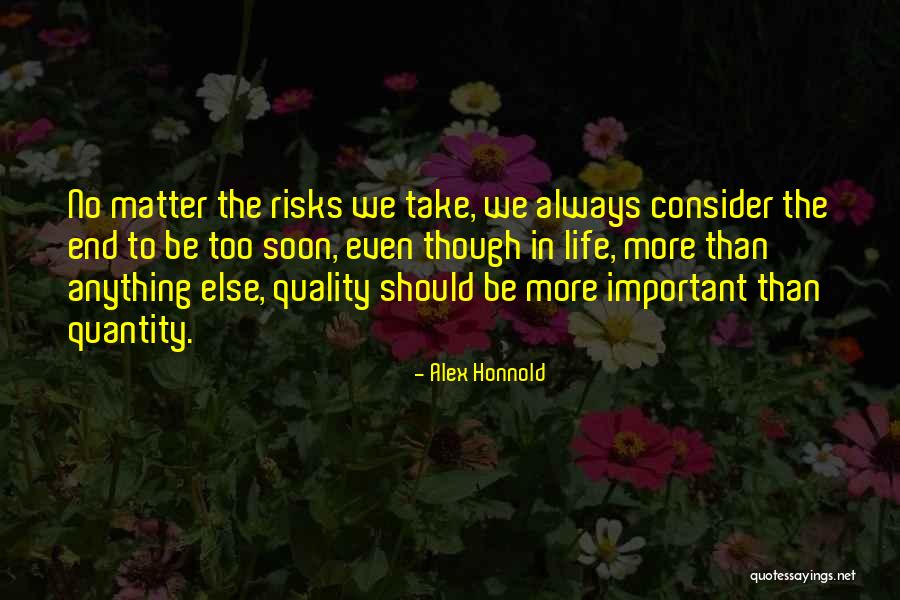 Quality Of Life Vs Quantity Quotes By Alex Honnold Quality Of Life Vs Quantity Quotes By Alex Honnold