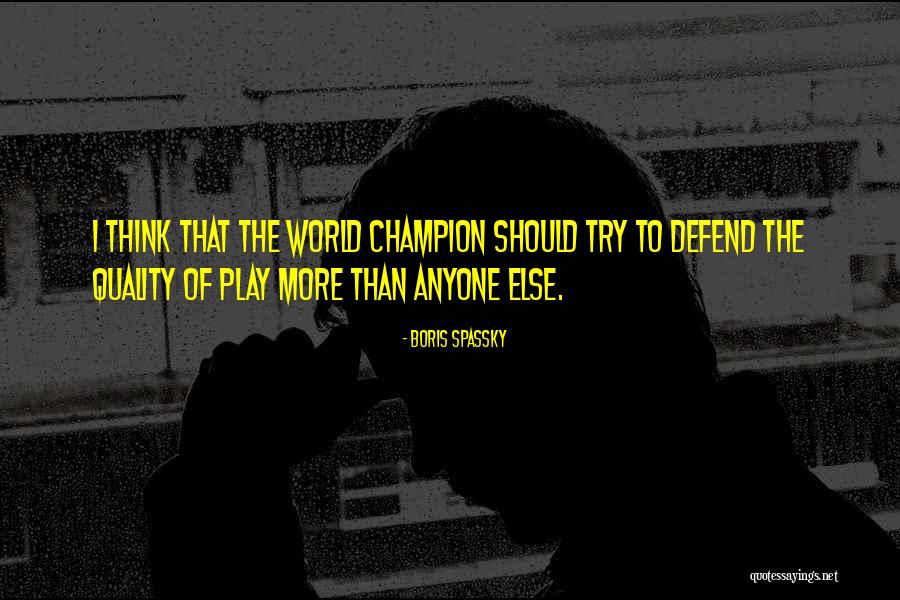Quality Of The World Quotes By Boris Spassky Quality Of The World Quotes By Boris Spassky