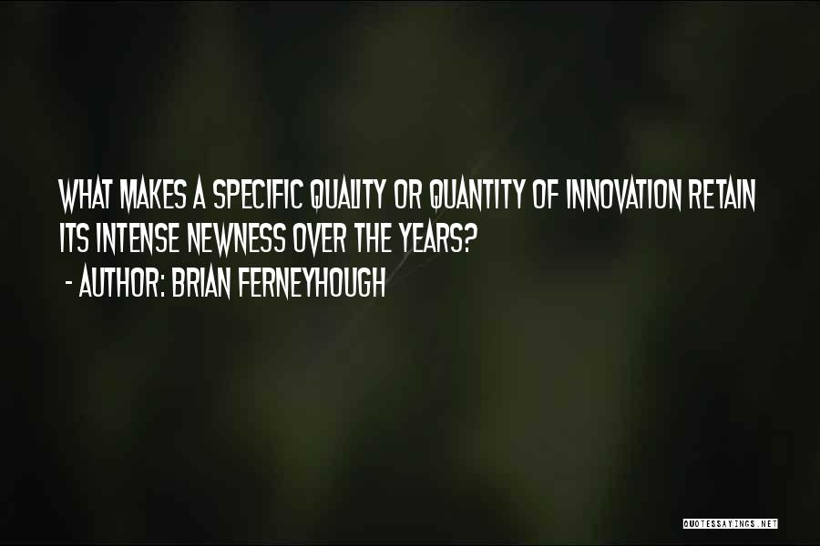 Quality Over Quantity Quotes By Brian Ferneyhough