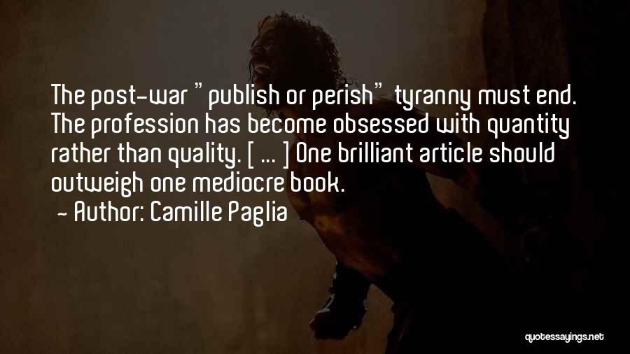 Quality Over Quantity Quotes By Camille Paglia