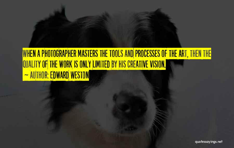 Quality Processes Quotes By Edward Weston