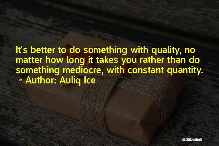Quality Than Quantity Quotes By Auliq Ice