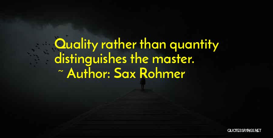 Quality Than Quantity Quotes By Sax Rohmer