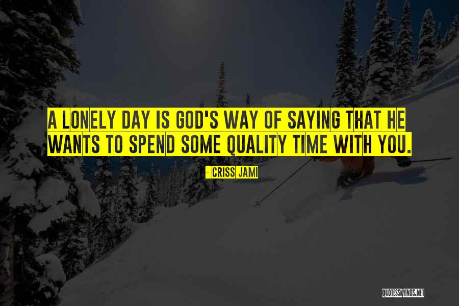 Quality Time With God Quotes By Criss Jami