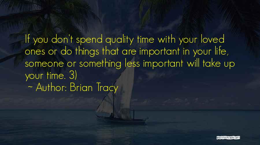 Quality Time With Loved Ones Quotes By Brian Tracy