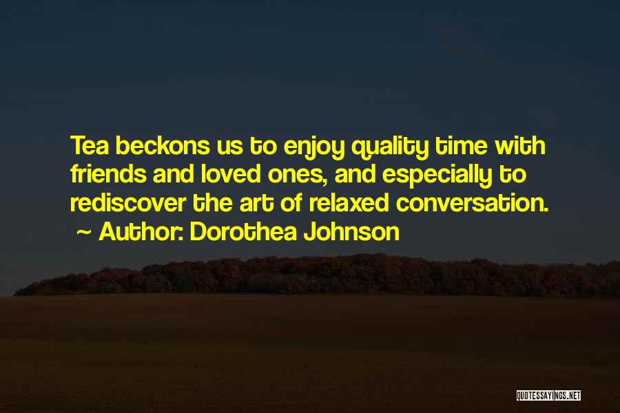 Quality Time With Loved Ones Quotes By Dorothea Johnson