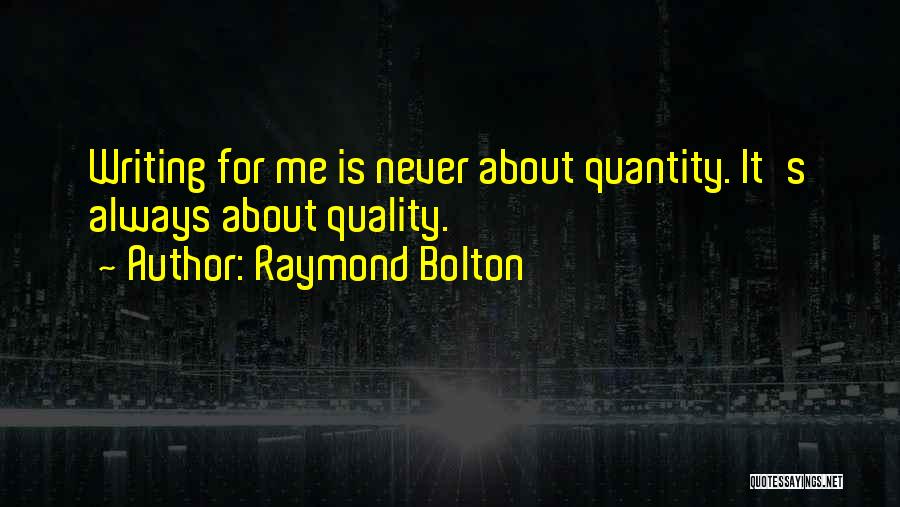 Quality Versus Quantity Quotes By Raymond Bolton