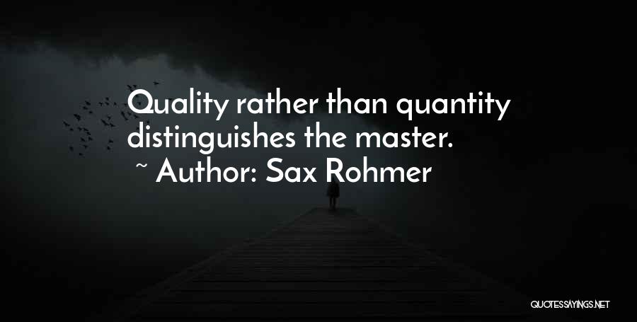 Quality Versus Quantity Quotes By Sax Rohmer