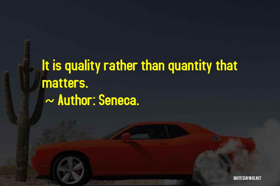 Quality Versus Quantity Quotes By Seneca.