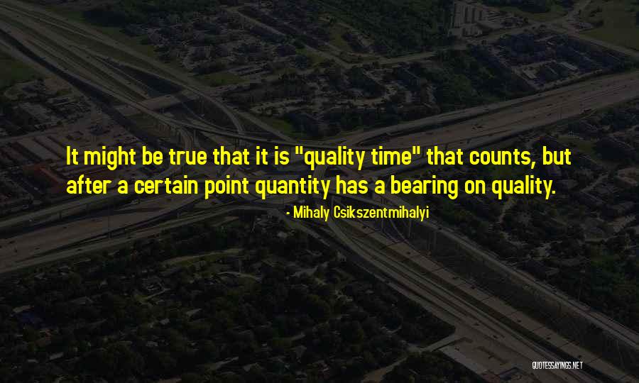 Quality Vs Quantity Of Life Quotes By Mihaly Csikszentmihalyi Quality Vs Quantity Of Life Quotes By Mihaly Csikszentmihalyi