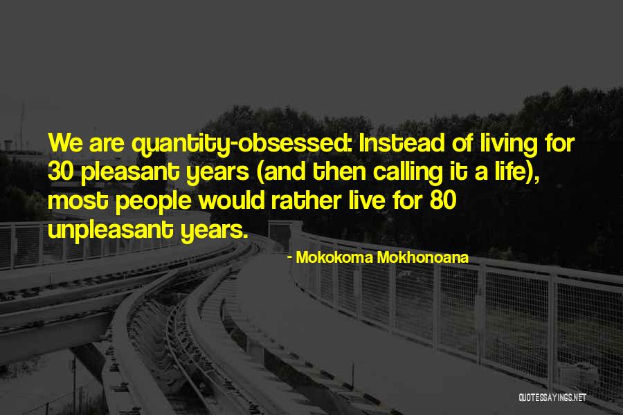 Quality Vs Quantity Of Life Quotes By Mokokoma Mokhonoana Quality Vs Quantity Of Life Quotes By Mokokoma Mokhonoana