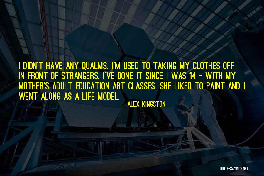 Qualms Quotes By Alex Kingston