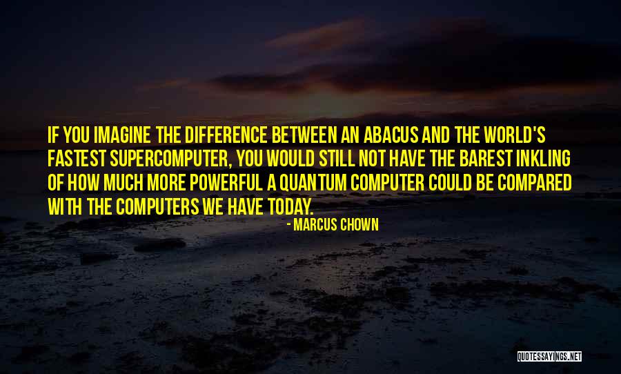 Quantum Computers Quotes By Marcus Chown Quantum Computers Quotes By Marcus Chown