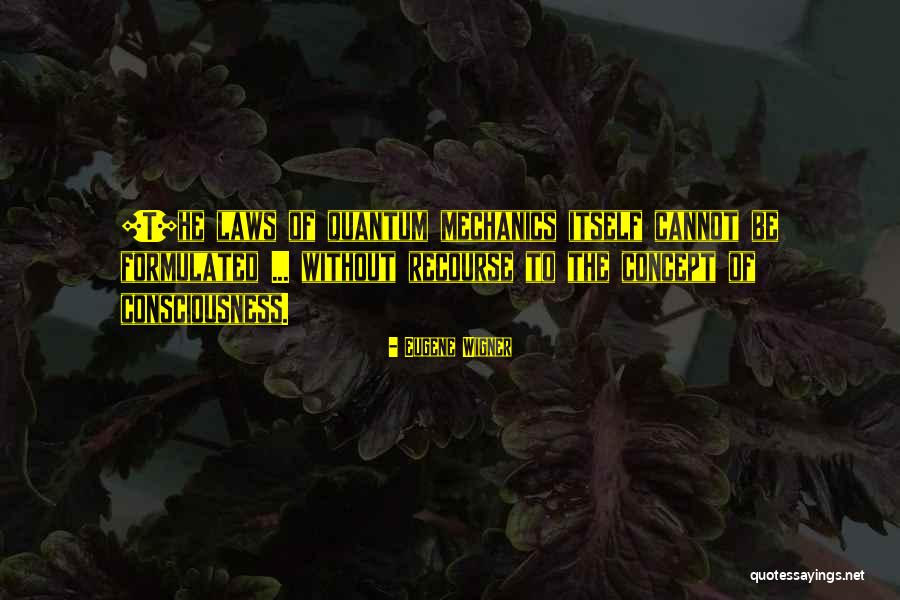 Quantum Consciousness Quotes By Eugene Wigner Quantum Consciousness Quotes By Eugene Wigner