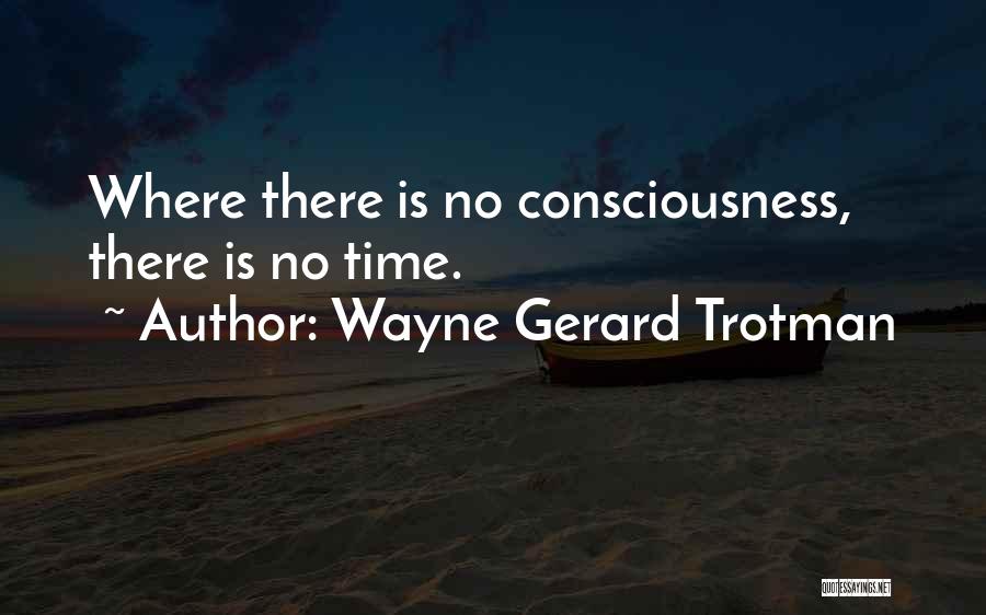 Quantum Consciousness Quotes By Wayne Gerard Trotman