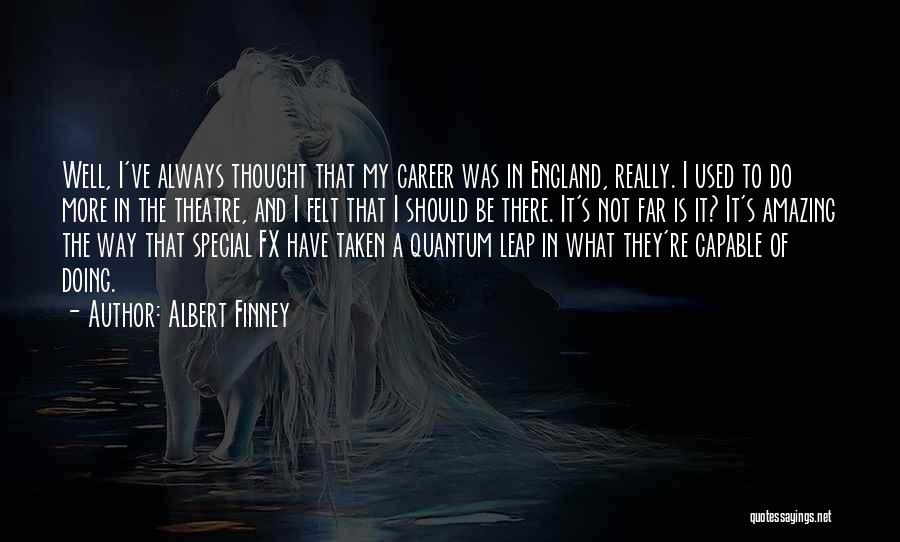 Quantum Leap Quotes By Albert Finney