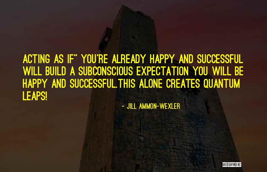 Quantum Leaps Quotes By Jill Ammon-Wexler Quantum Leaps Quotes By Jill Ammon-Wexler