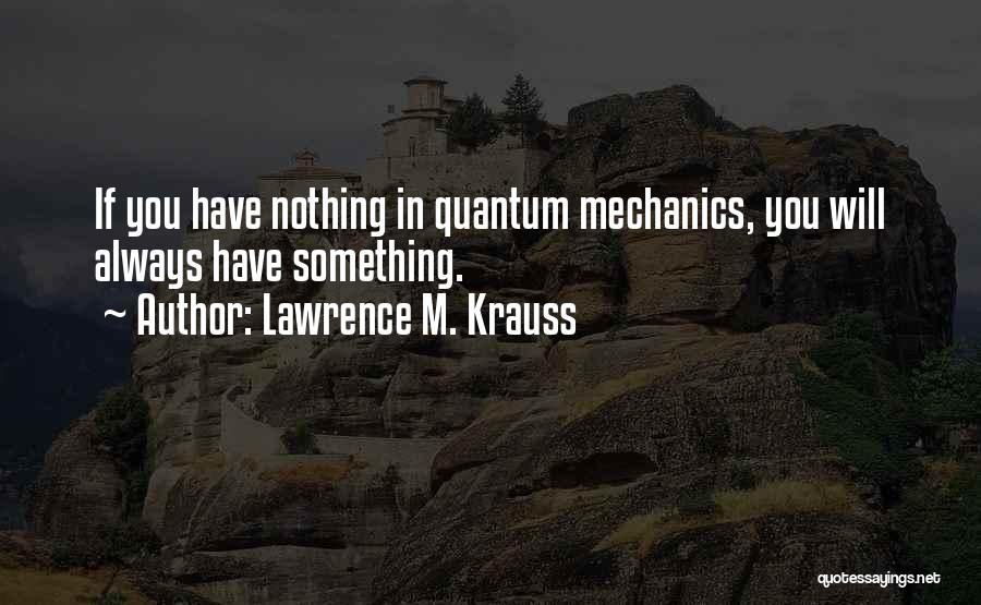 Quantum Mechanics Quotes By Lawrence M. Krauss