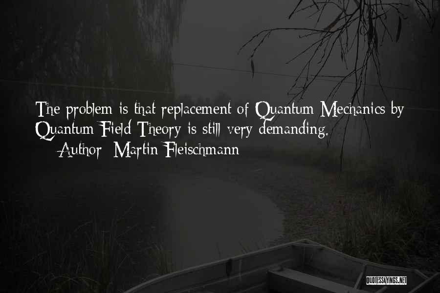 Quantum Mechanics Quotes By Martin Fleischmann