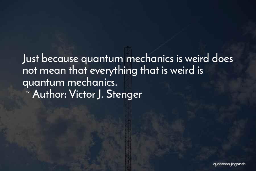 Quantum Mechanics Quotes By Victor J. Stenger