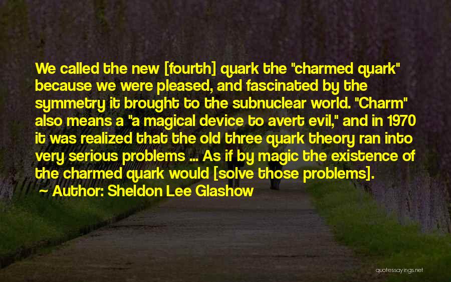 Quark Quotes By Sheldon Lee Glashow