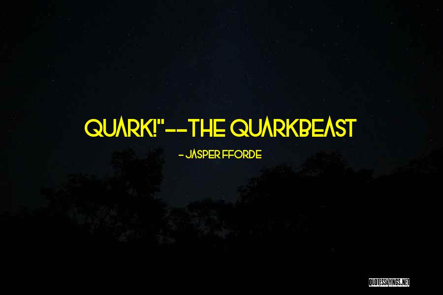 Quarkbeast Quotes By Jasper Fforde Quarkbeast Quotes By Jasper Fforde