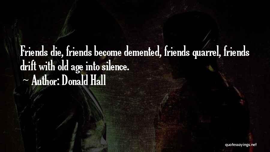 Quarrel Friends Quotes By Donald Hall