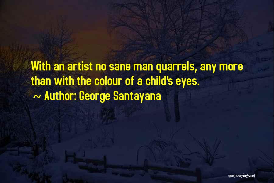 Quarrels Quotes By George Santayana