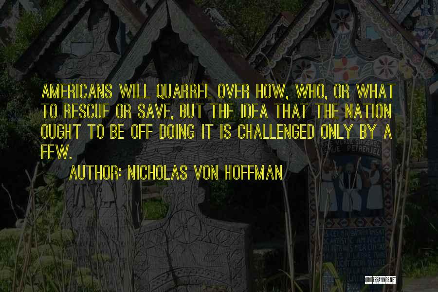 Quarrels Quotes By Nicholas Von Hoffman