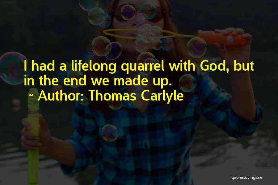 Quarrels Quotes By Thomas Carlyle