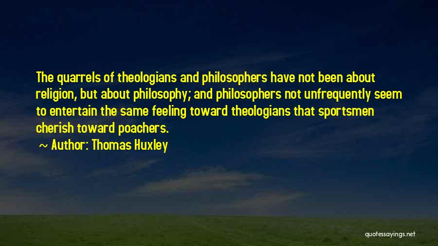 Quarrels Quotes By Thomas Huxley