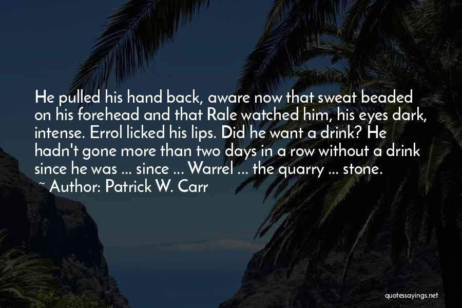 Quarry Quotes By Patrick W. Carr
