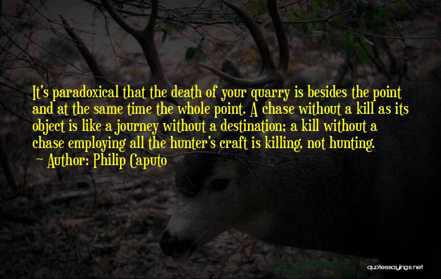 Quarry Quotes By Philip Caputo
