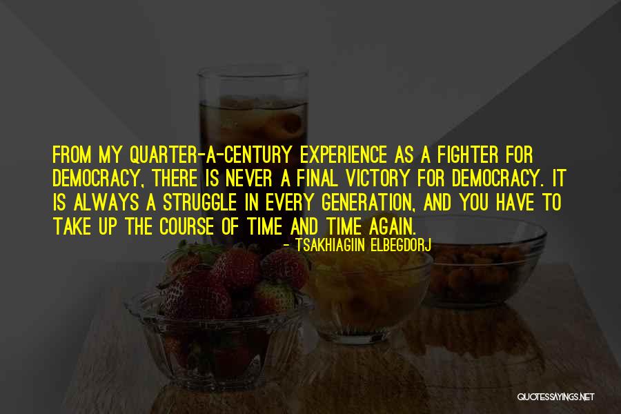Quarter Century Quotes By Tsakhiagiin Elbegdorj Quarter Century Quotes By Tsakhiagiin Elbegdorj
