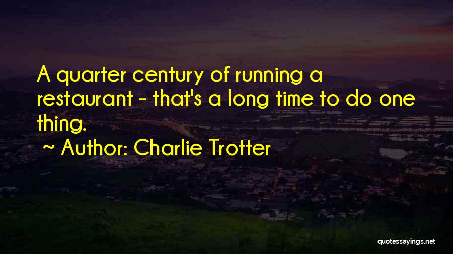 Quarter Of A Century Quotes By Charlie Trotter