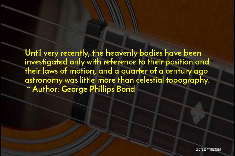 Quarter Of A Century Quotes By George Phillips Bond