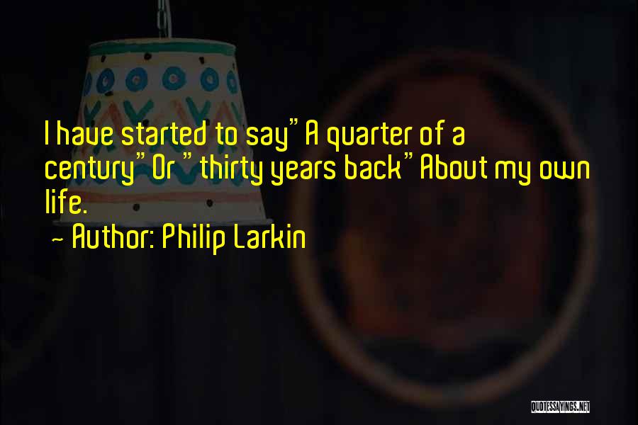 Quarter Of A Century Quotes By Philip Larkin