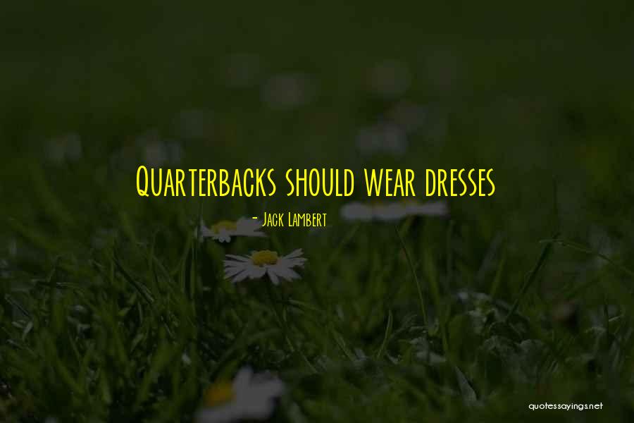 Quarterbacks Quotes By Jack Lambert Quarterbacks Quotes By Jack Lambert