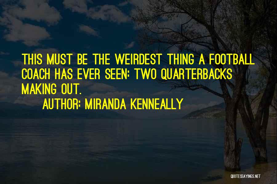 Quarterbacks Quotes By Miranda Kenneally