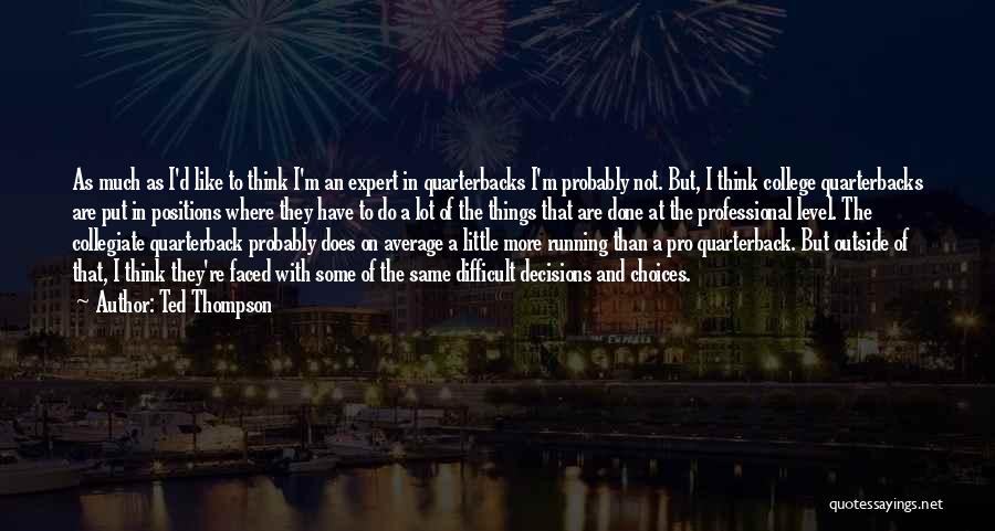 Quarterbacks Quotes By Ted Thompson