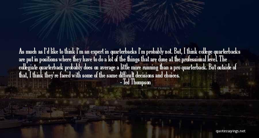 Quarterbacks Quotes By Ted Thompson Quarterbacks Quotes By Ted Thompson
