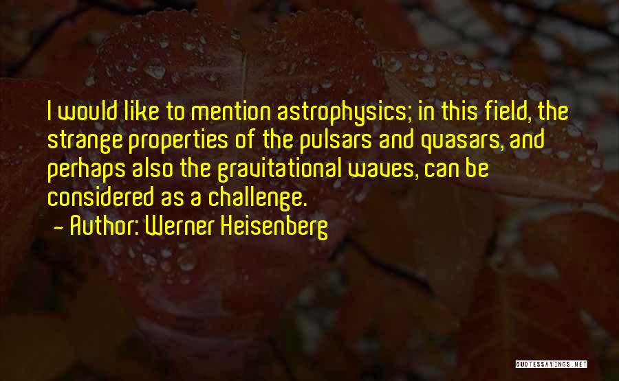 Quasars Quotes By Werner Heisenberg