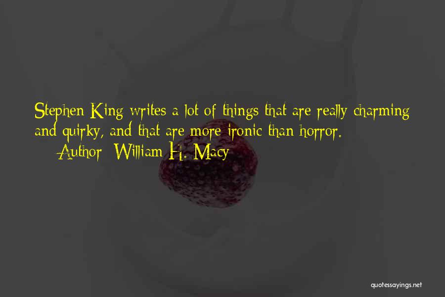 Quaye At Wellington Quotes By William H. Macy