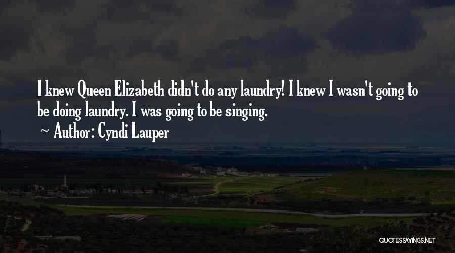 Queen Elizabeth I Quotes By Cyndi Lauper