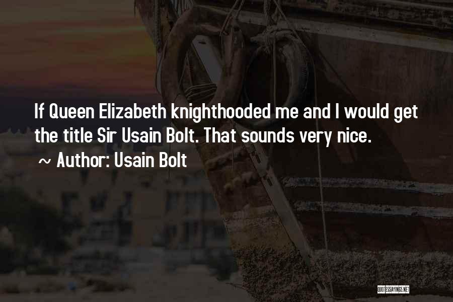 Queen Elizabeth I Quotes By Usain Bolt