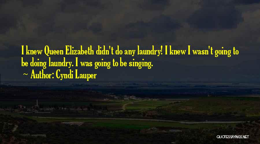 Queen Elizabeth Quotes By Cyndi Lauper