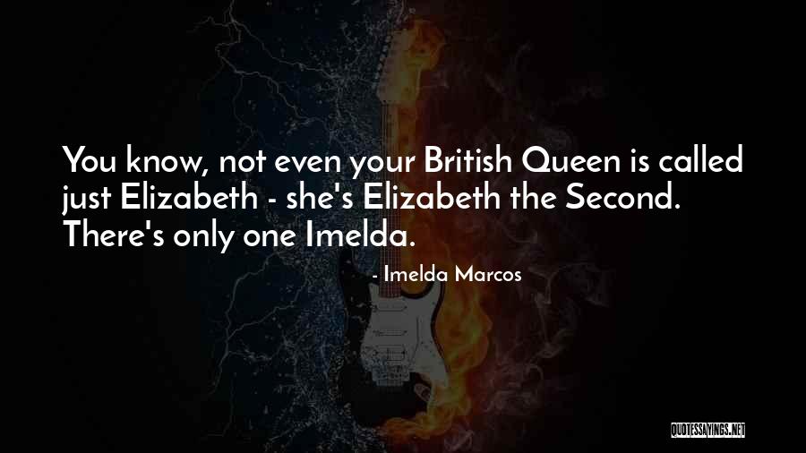 Queen Elizabeth Quotes By Imelda Marcos