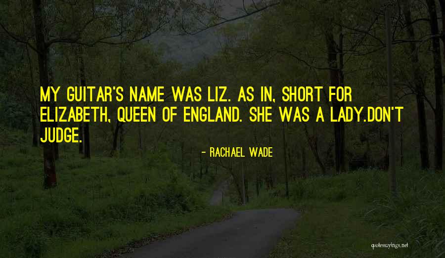 Queen Elizabeth Quotes By Rachael Wade