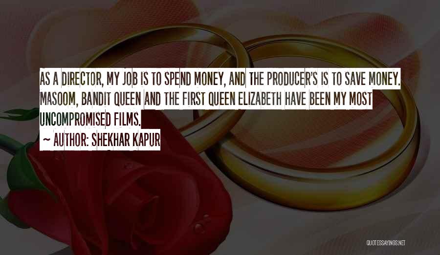 Queen Elizabeth The First Quotes By Shekhar Kapur